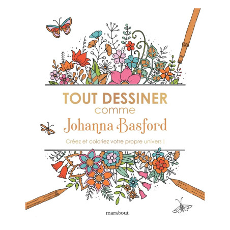 Découvrez Tout Dessiner Comme Johanna Basford, un livre pour apprendre à dessiner à la manière de l’illustratrice et créer votre